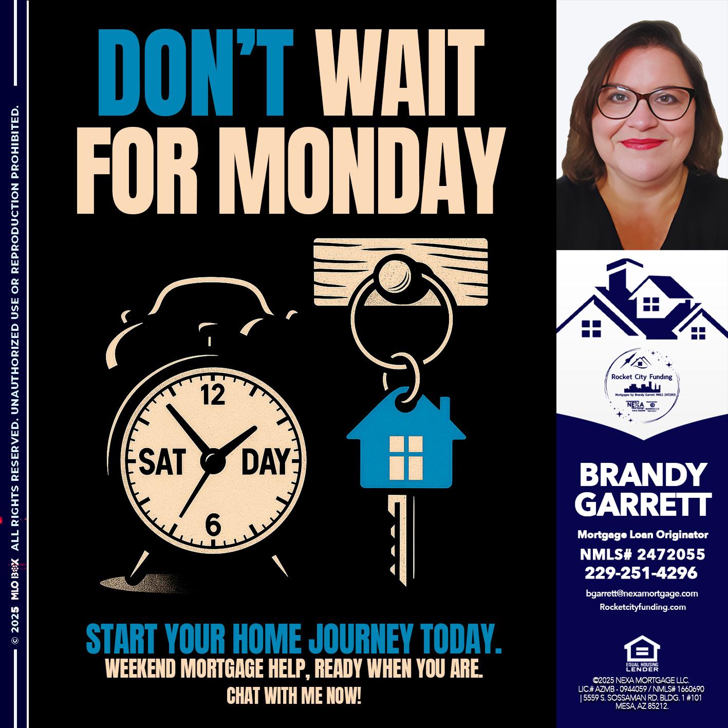 DONT WAIT FOR MONDAY - Brandy Garrett -Mortgage Loan Originator